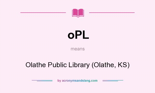 What does oPL mean? It stands for Olathe Public Library (Olathe, KS)