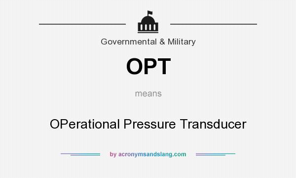 What does OPT mean? It stands for OPerational Pressure Transducer