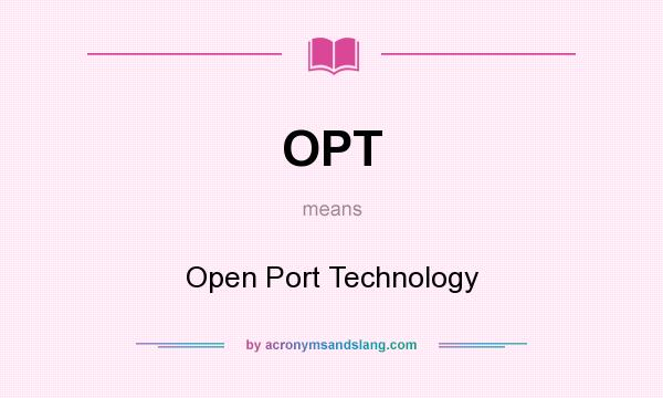What does OPT mean? It stands for Open Port Technology