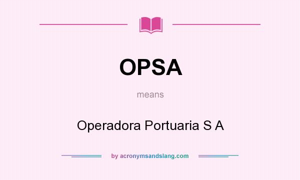 What does OPSA mean? It stands for Operadora Portuaria S A