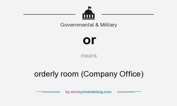 What does or mean? It stands for orderly room (Company Office)
