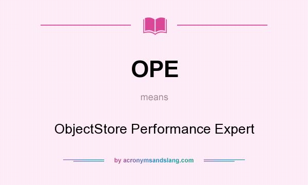 What does OPE mean? It stands for ObjectStore Performance Expert