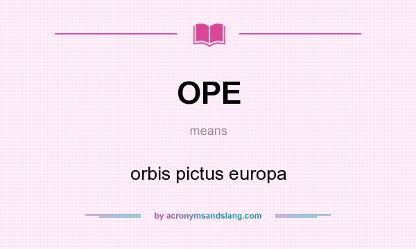 What does OPE mean? It stands for orbis pictus europa