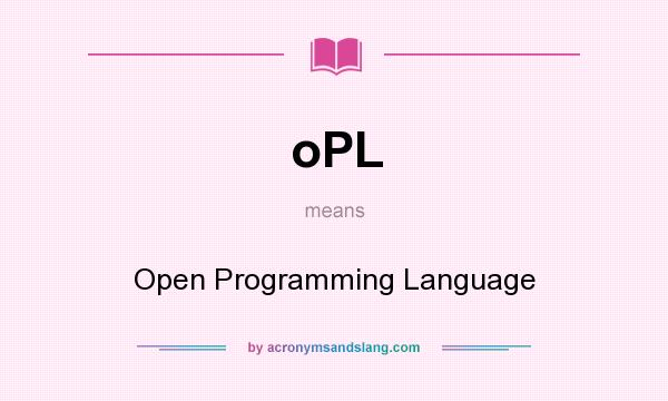 What does oPL mean? It stands for Open Programming Language