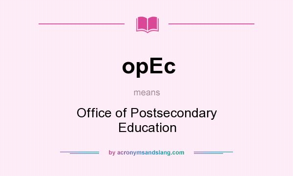 What does opEc mean? It stands for Office of Postsecondary Education