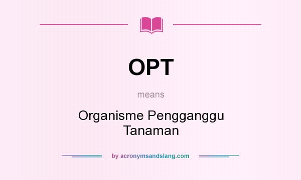 What does OPT mean? It stands for Organisme Pengganggu Tanaman