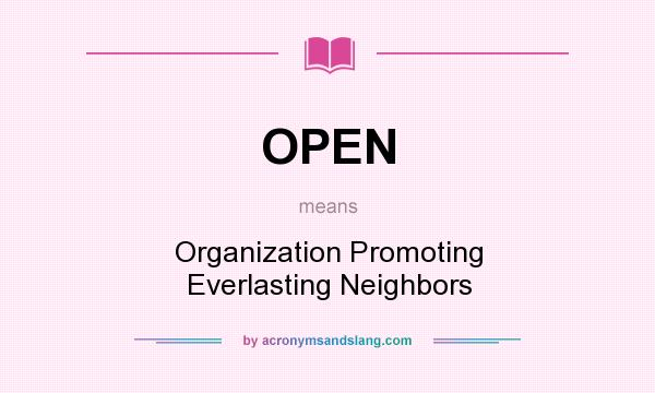 What does OPEN mean? It stands for Organization Promoting Everlasting Neighbors