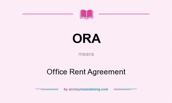 What does ORA mean? It stands for Office Rent Agreement