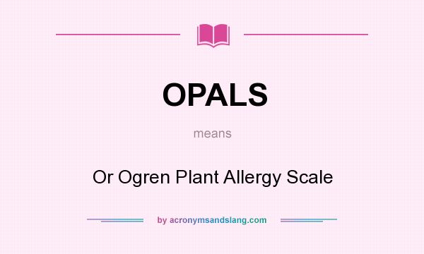 What does OPALS mean? It stands for Or Ogren Plant Allergy Scale