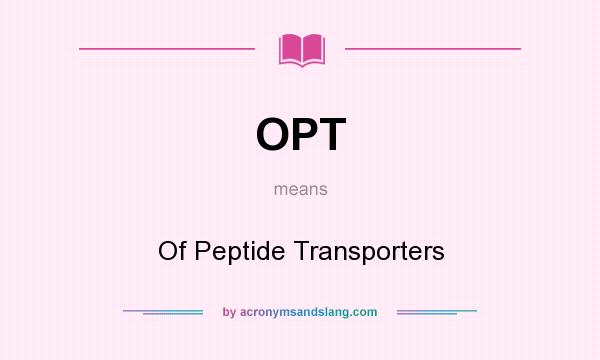 What does OPT mean? It stands for Of Peptide Transporters