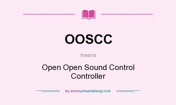 What does OOSCC mean? It stands for Open Open Sound Control Controller