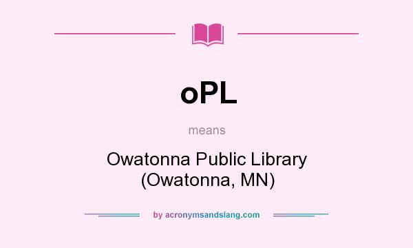 What does oPL mean? It stands for Owatonna Public Library (Owatonna, MN)