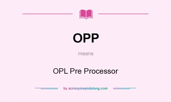 What does OPP mean? It stands for OPL Pre Processor