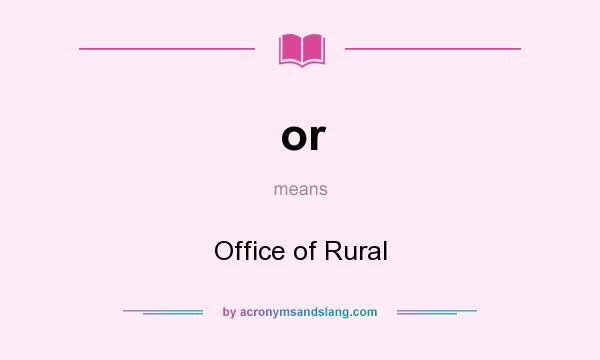 What does or mean? It stands for Office of Rural