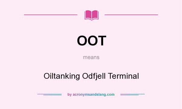 What does OOT mean? It stands for Oiltanking Odfjell Terminal