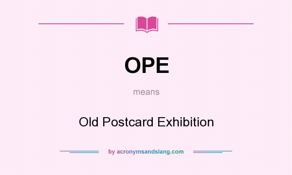 What does OPE mean? It stands for Old Postcard Exhibition