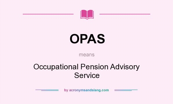 What does OPAS mean? It stands for Occupational Pension Advisory Service