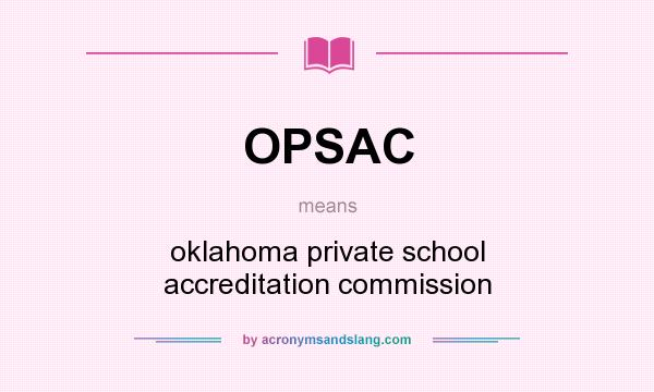 What does OPSAC mean? It stands for oklahoma private school accreditation commission