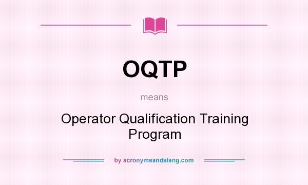 What does OQTP mean? It stands for Operator Qualification Training Program