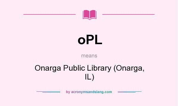 What does oPL mean? It stands for Onarga Public Library (Onarga, IL)