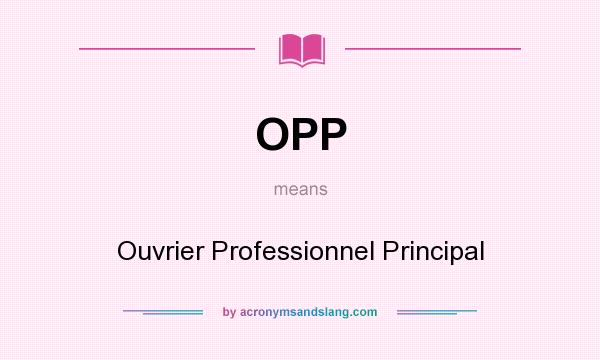 What does OPP mean? It stands for Ouvrier Professionnel Principal
