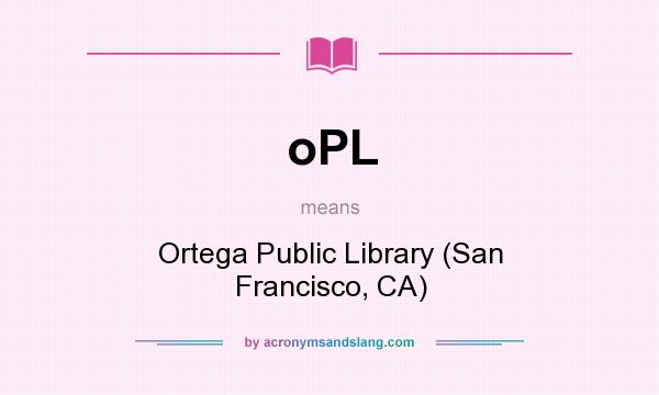 What does oPL mean? It stands for Ortega Public Library (San Francisco, CA)