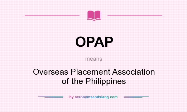 What does OPAP mean? It stands for Overseas Placement Association of the Philippines