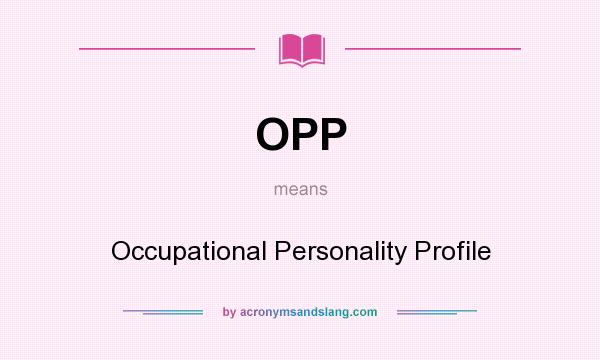 What does OPP mean? It stands for Occupational Personality Profile
