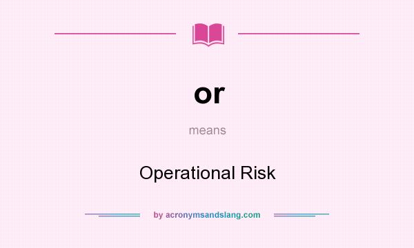 What does or mean? It stands for Operational Risk