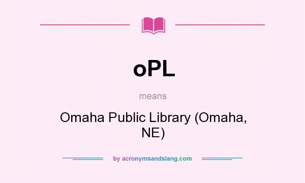 What does oPL mean? It stands for Omaha Public Library (Omaha, NE)