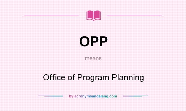 What does OPP mean? It stands for Office of Program Planning