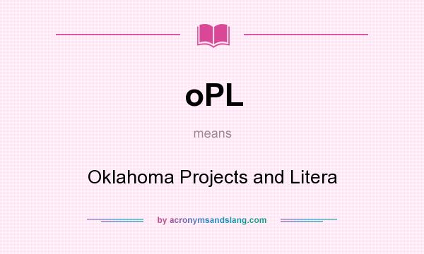 What does oPL mean? It stands for Oklahoma Projects and Litera