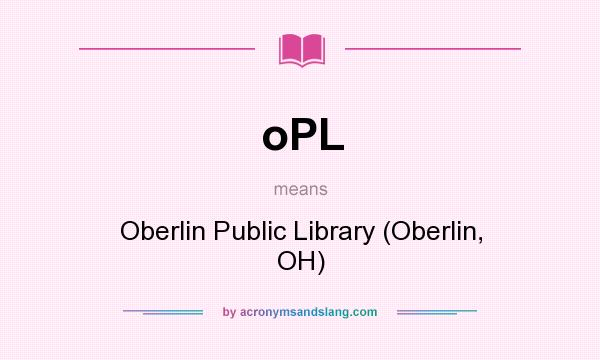 What does oPL mean? It stands for Oberlin Public Library (Oberlin, OH)