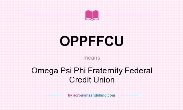 What does OPPFFCU mean? It stands for Omega Psi Phi Fraternity Federal Credit Union