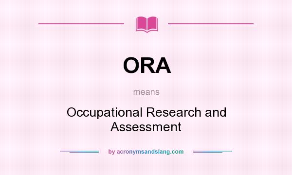 What does ORA mean? It stands for Occupational Research and Assessment