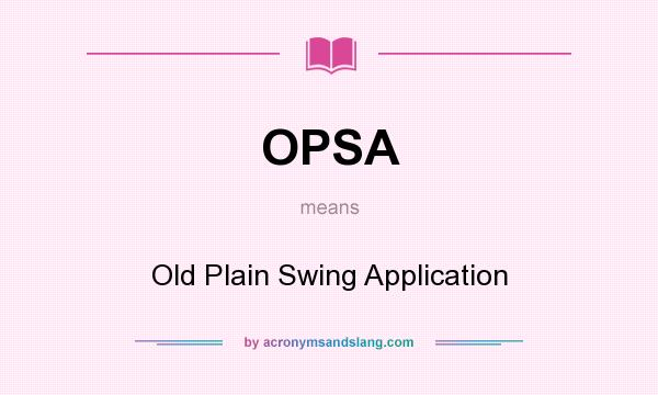 What does OPSA mean? It stands for Old Plain Swing Application