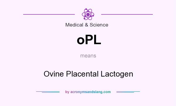 What does oPL mean? It stands for Ovine Placental Lactogen