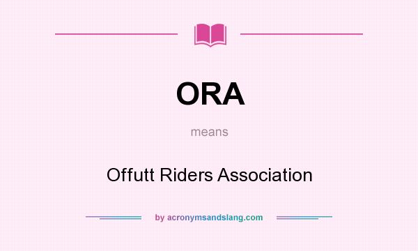 What does ORA mean? It stands for Offutt Riders Association