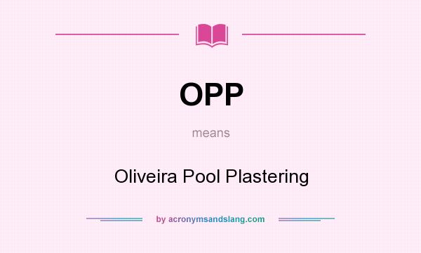 What does OPP mean? It stands for Oliveira Pool Plastering
