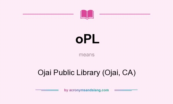 What does oPL mean? It stands for Ojai Public Library (Ojai, CA)
