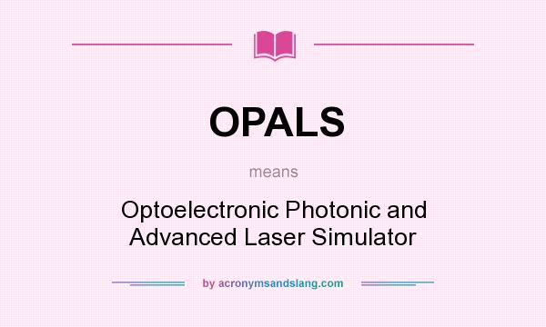 What does OPALS mean? It stands for Optoelectronic Photonic and Advanced Laser Simulator