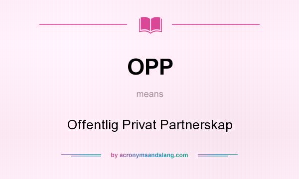 What does OPP mean? It stands for Offentlig Privat Partnerskap