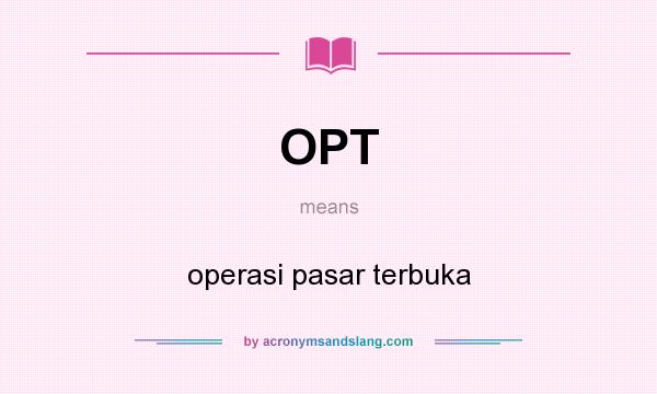What does OPT mean? It stands for operasi pasar terbuka