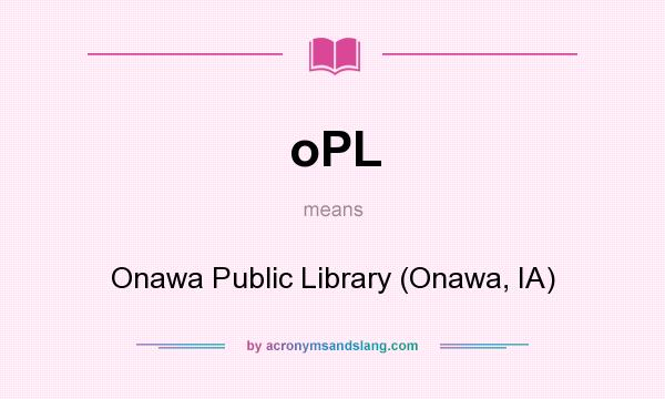 What does oPL mean? It stands for Onawa Public Library (Onawa, IA)