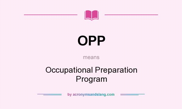 What does OPP mean? It stands for Occupational Preparation Program