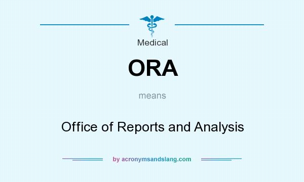 What does ORA mean? It stands for Office of Reports and Analysis