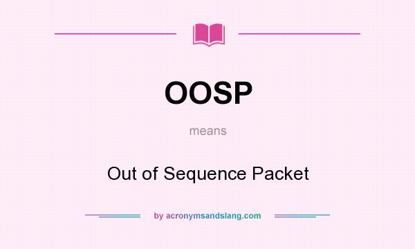 What does OOSP mean? It stands for Out of Sequence Packet