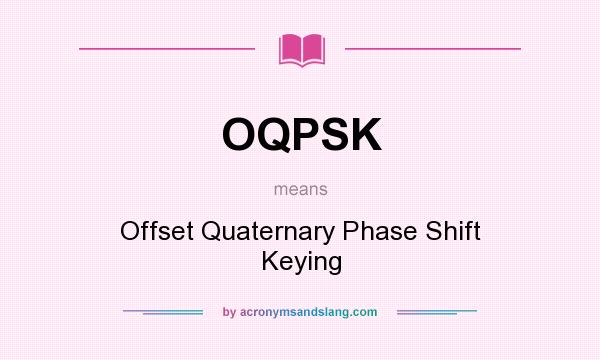 What does OQPSK mean? It stands for Offset Quaternary Phase Shift Keying