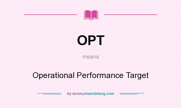 What does OPT mean? It stands for Operational Performance Target