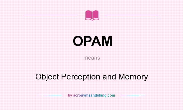 What does OPAM mean? It stands for Object Perception and Memory